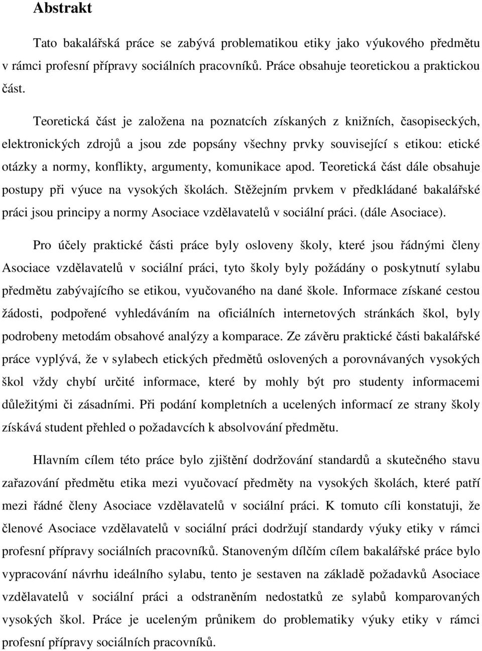 argumenty, komunikace apod. Teoretická část dále obsahuje postupy při výuce na vysokých školách.