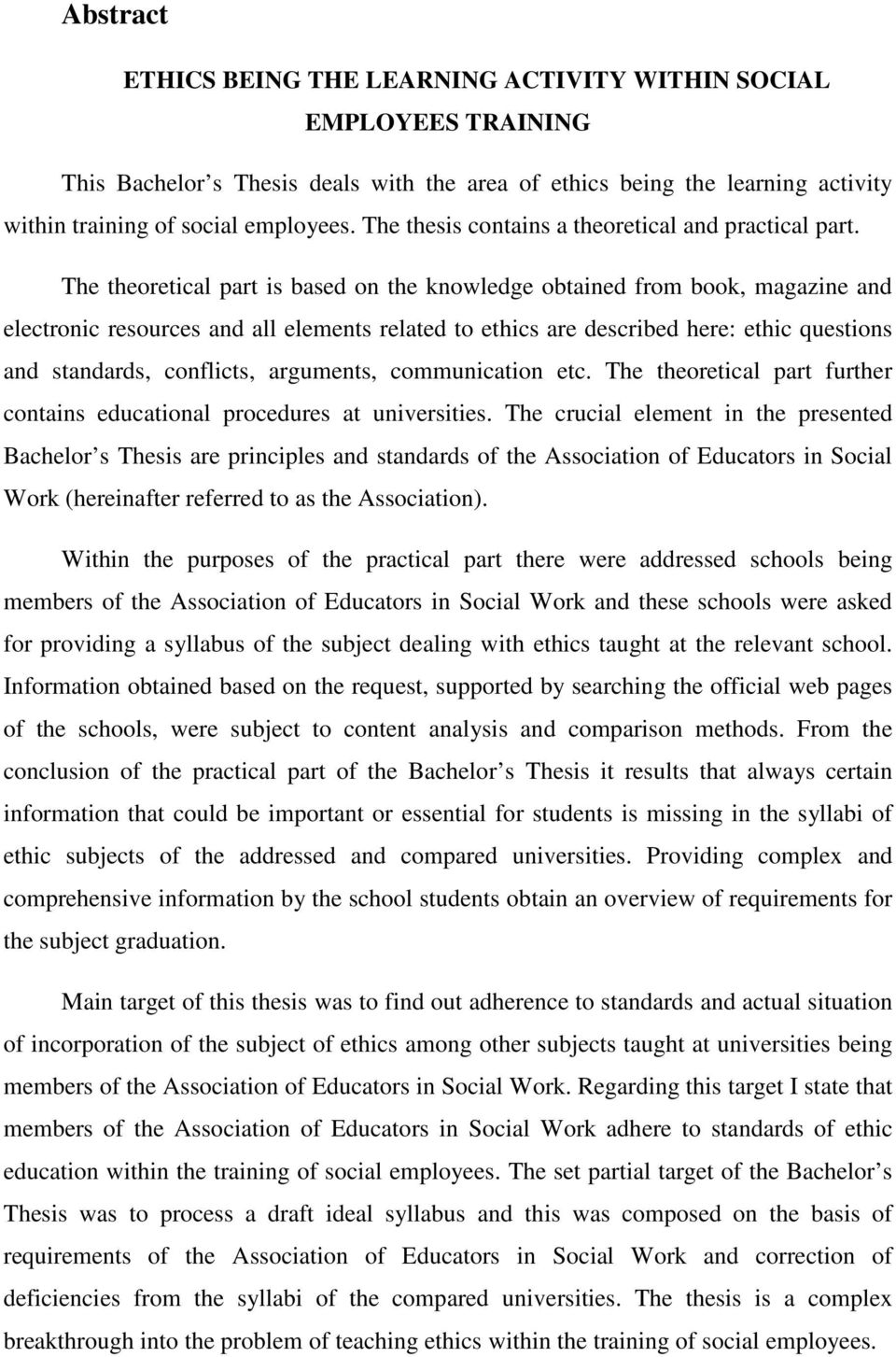 The theoretical part is based on the knowledge obtained from book, magazine and electronic resources and all elements related to ethics are described here: ethic questions and standards, conflicts,