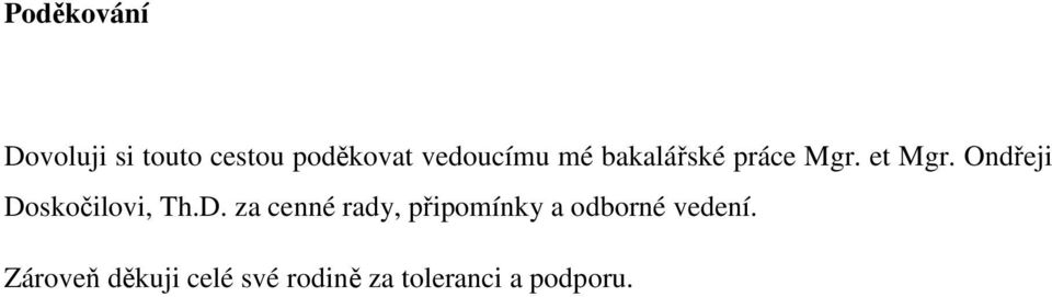 Ondřeji Doskočilovi, Th.D. za cenné rady, připomínky a odborné vedení.