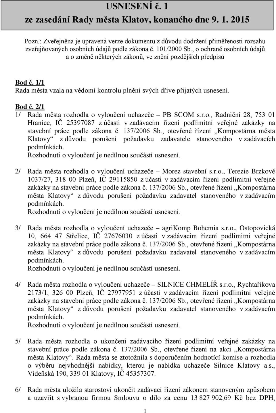 r.o., Radniční 28, 753 01 Hranice, IČ 25397087 z účasti v zadávacím řízení podlimitní veřejné zakázky na stavební práce podle zákona č. 137/2006 Sb.