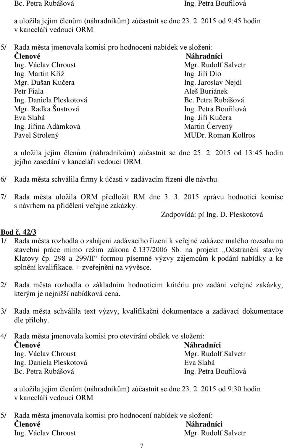 Jaroslav Nejdl Petr Fiala Aleš Buriánek Ing. Daniela Pleskotová Bc. Petra Rubášová Mgr. Radka Šustrová Ing. Petra Bouřilová Eva Slabá Ing. Jiří Kučera Ing.