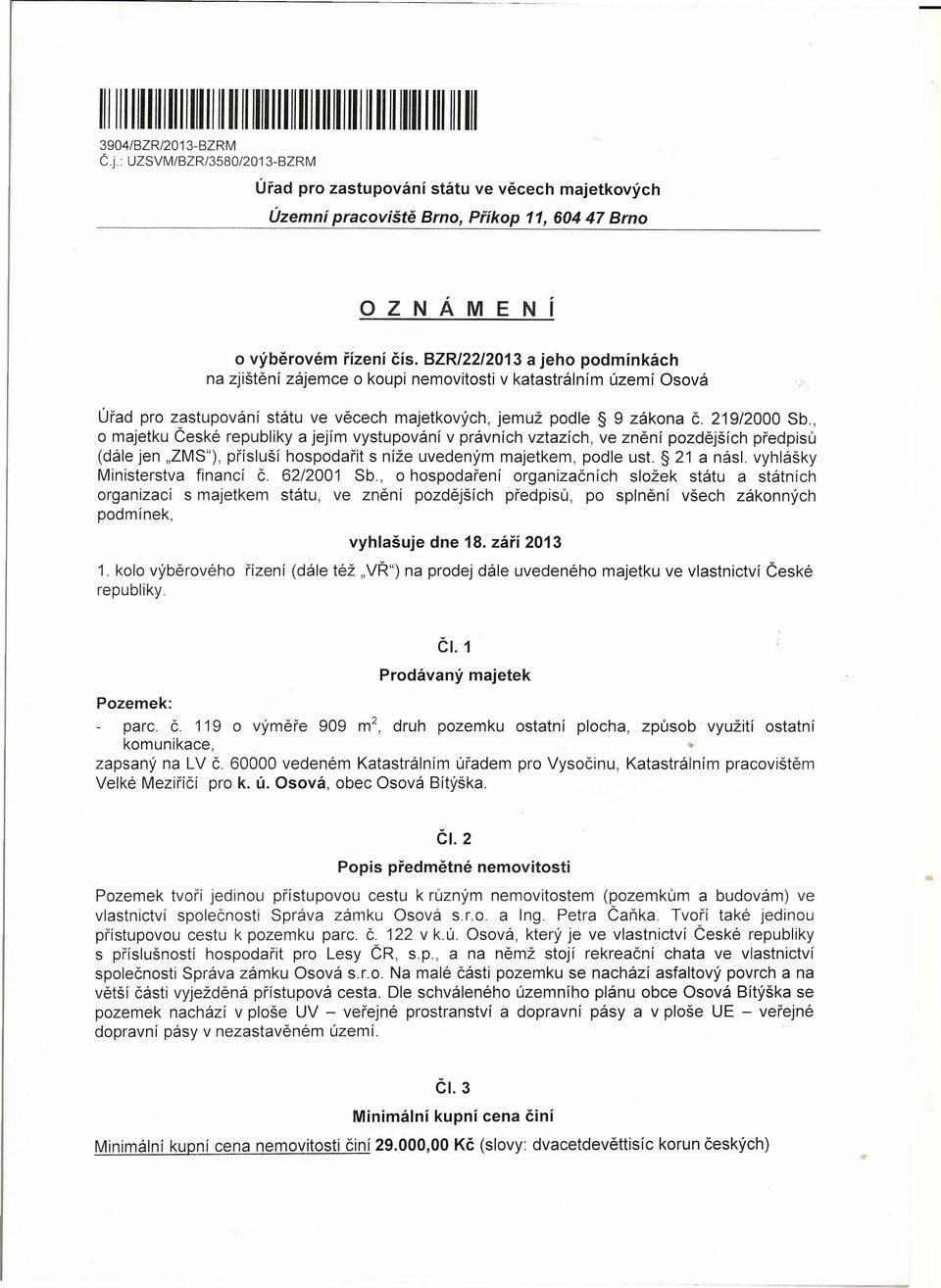 BZR/22/2013 a jeho podmínkách na zjištění zájemce o koupi nemovitosti v katastrálním území Osová Úřad pro zastupování státu ve věcech majetkových, jemuž podle 9 zákona Č. 219/2000 Sb.