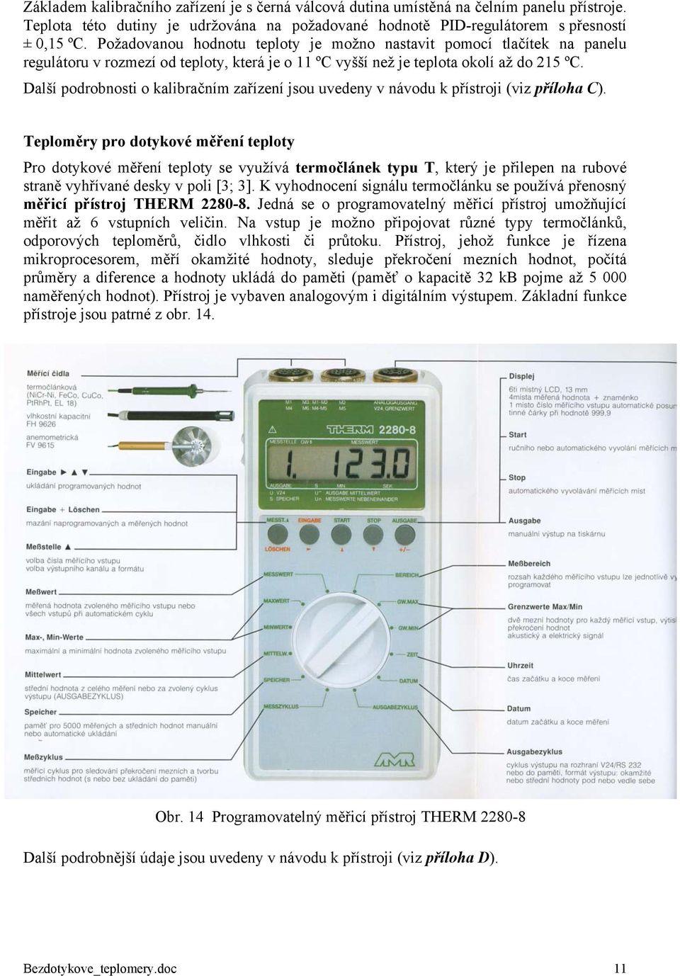 Další podrobnosti o kalibračním zařízení jsou uvedeny v návodu k přístroji (viz příloha C).