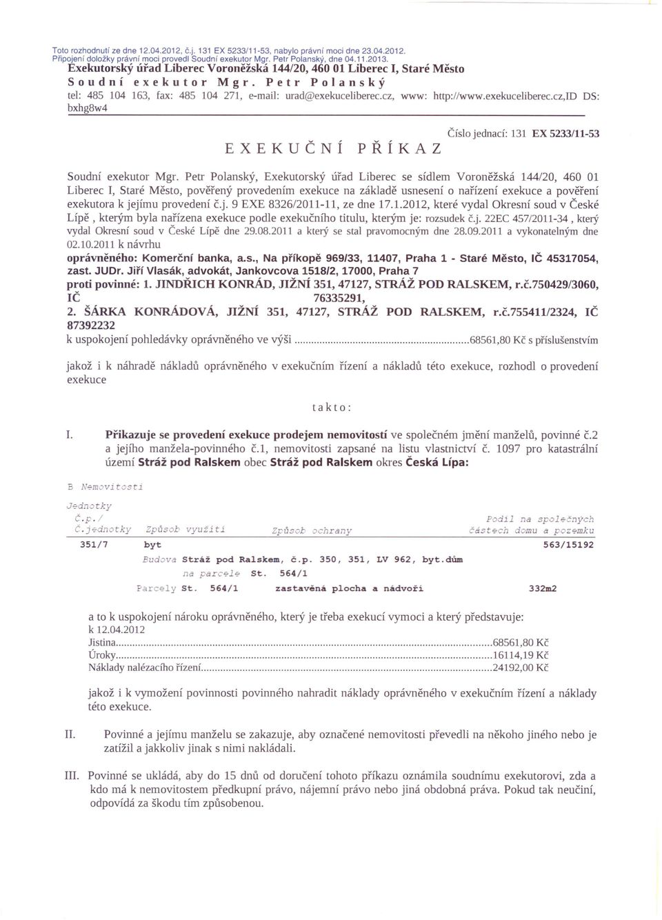 exekuceliberec.cz,id DS: bxhg8w4 EXEKUČNÍ PŘÍKAZ Číslo jednací: 131 EX 5233/11-53 Soudní exekutor Mgr.