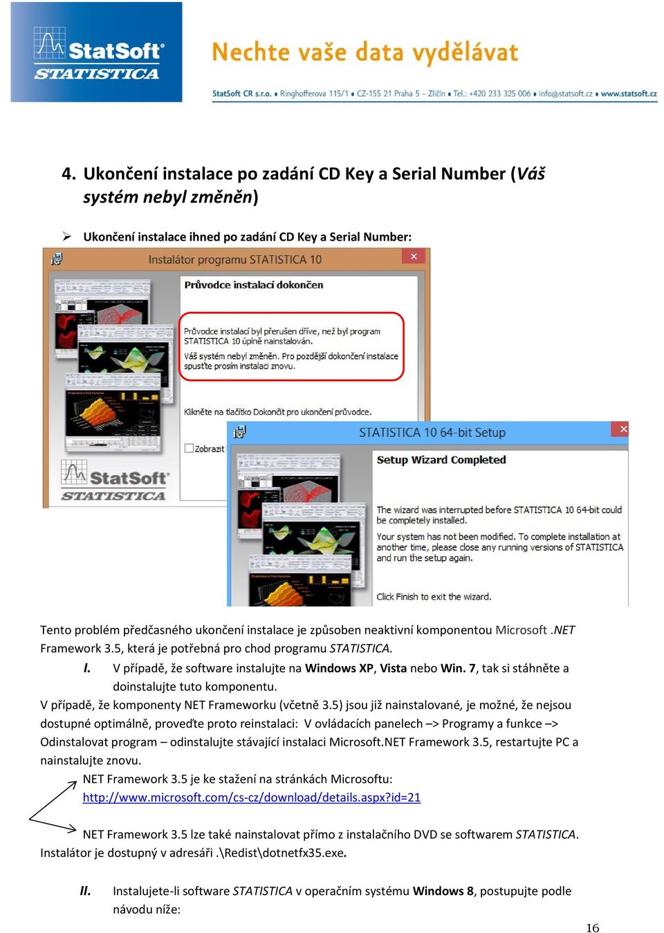 7, tak si stáhněte a doinstalujte tuto komponentu. V případě, že komponenty NET Frameworku (včetně 3.
