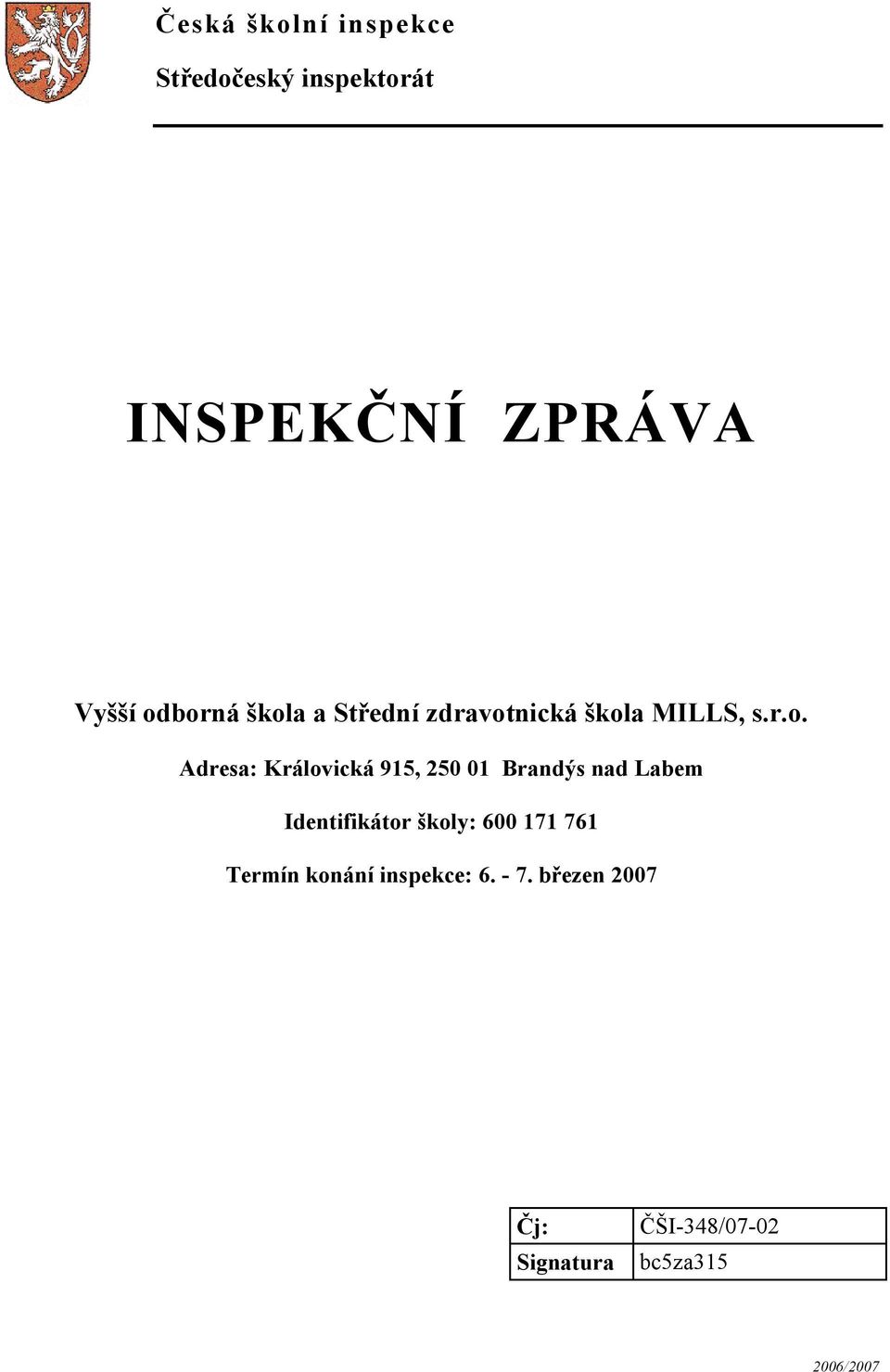 Královická 915, 250 01 Brandýs nad Labem Identifikátor školy: 600 171 761