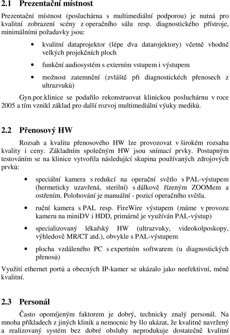 zatemnění (zvláště při diagnostickéch přenosech z ultrazvuků) Gyn.por.