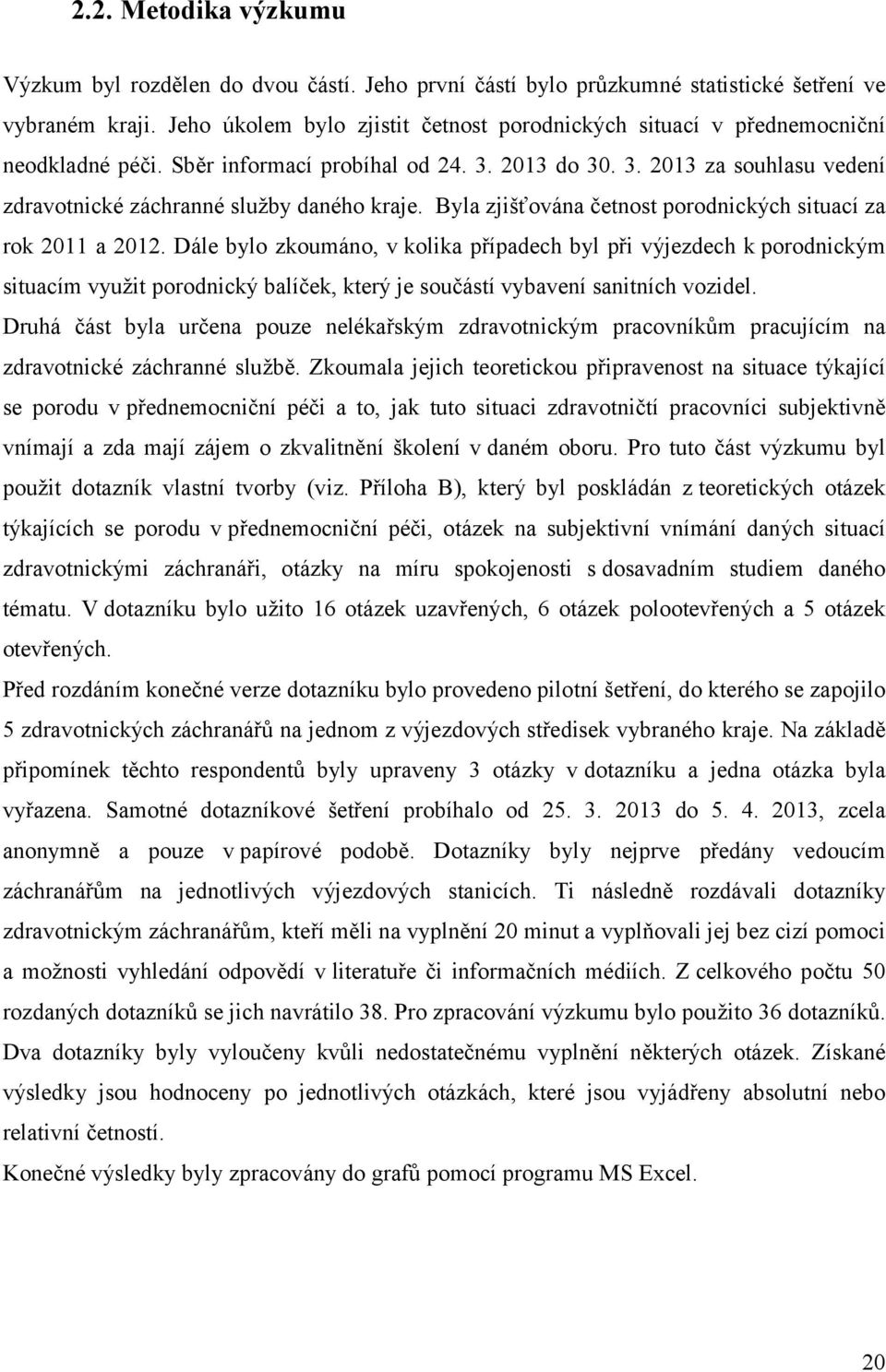 Byla zjišťována četnost porodnických situací za rok 2011 a 2012.