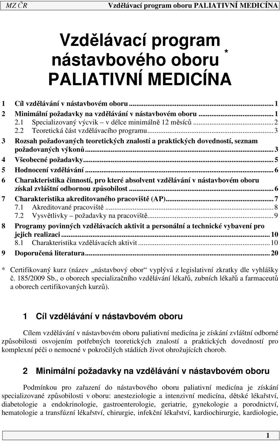 .. 6 6 Charakteristika činností, pro které absolvent vzdělávání v nástavbovém oboru získal zvláštní odbornou způsobilost... 6 7 Charakteristika akreditovaného pracoviště (AP)... 7 7.