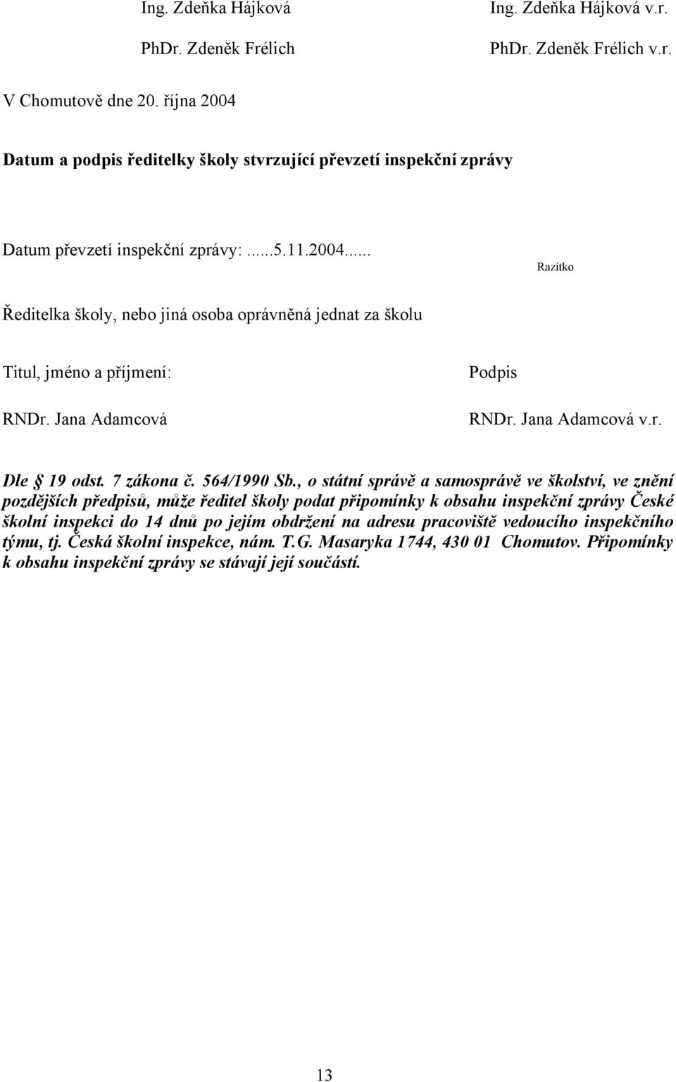 Jana Adamcová Podpis RNDr. Jana Adamcová v.r. Dle 19 odst. 7 zákona č. 564/1990 Sb.