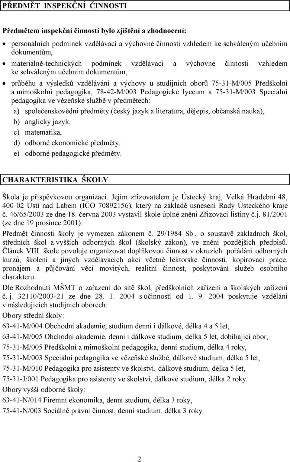 mimoškolní pedagogika, 78-42-M/003 Pedagogické lyceum a 75-31-M/003 Speciální pedagogika ve vězeňské službě v předmětech: a) společenskovědní předměty (český jazyk a literatura, dějepis, občanská