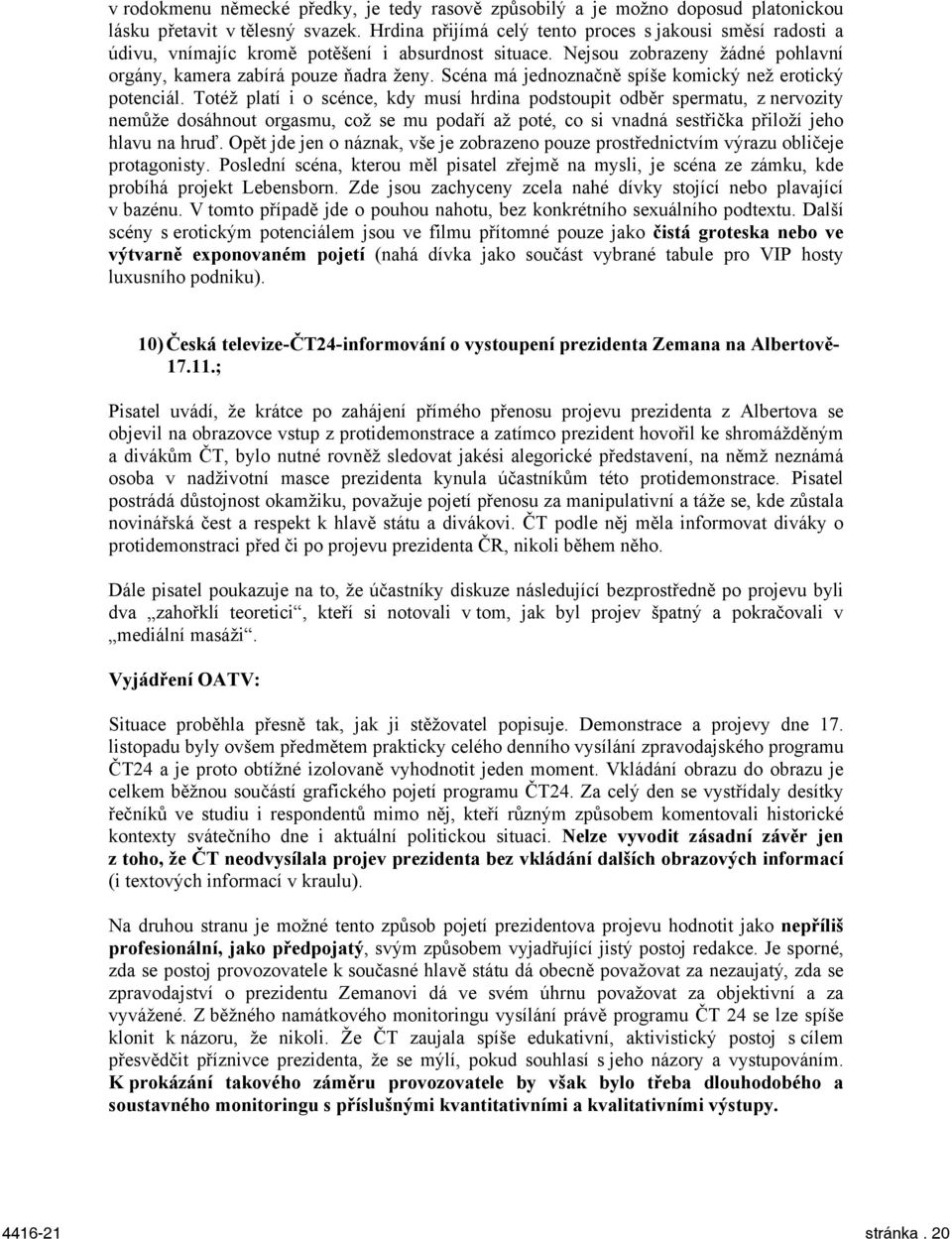 Scéna má jednoznačně spíše komický než erotický potenciál.
