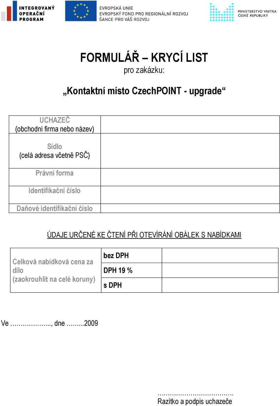 identifikační číslo ÚDAJE URČENÉ KE ČTENÍ PŘI OTEVÍRÁNÍ OBÁLEK S NABÍDKAMI Celková nabídková