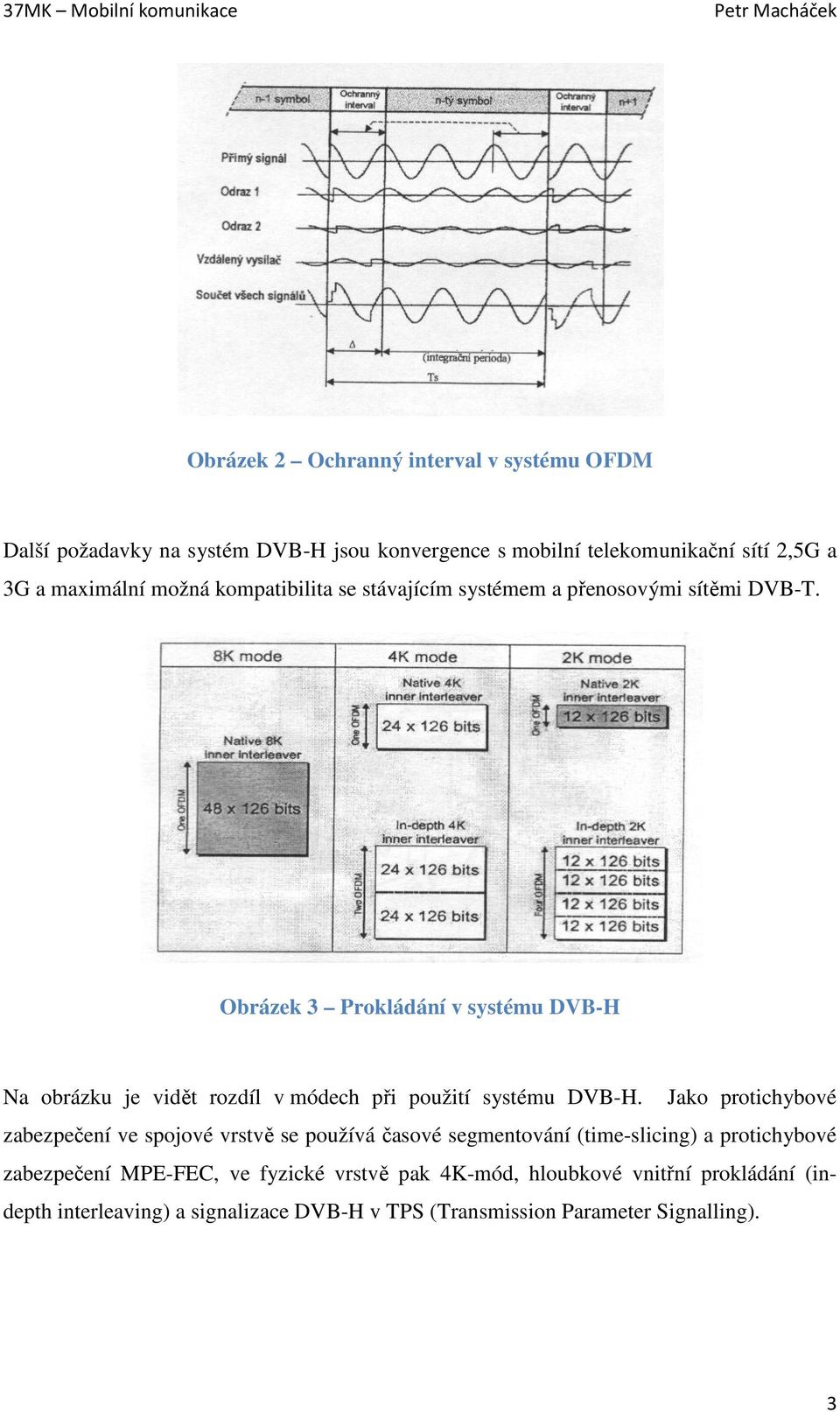 Obrázek 3 Prokládání v systému DVB-H Na obrázku je vidět rozdíl v módech při použití systému DVB-H.