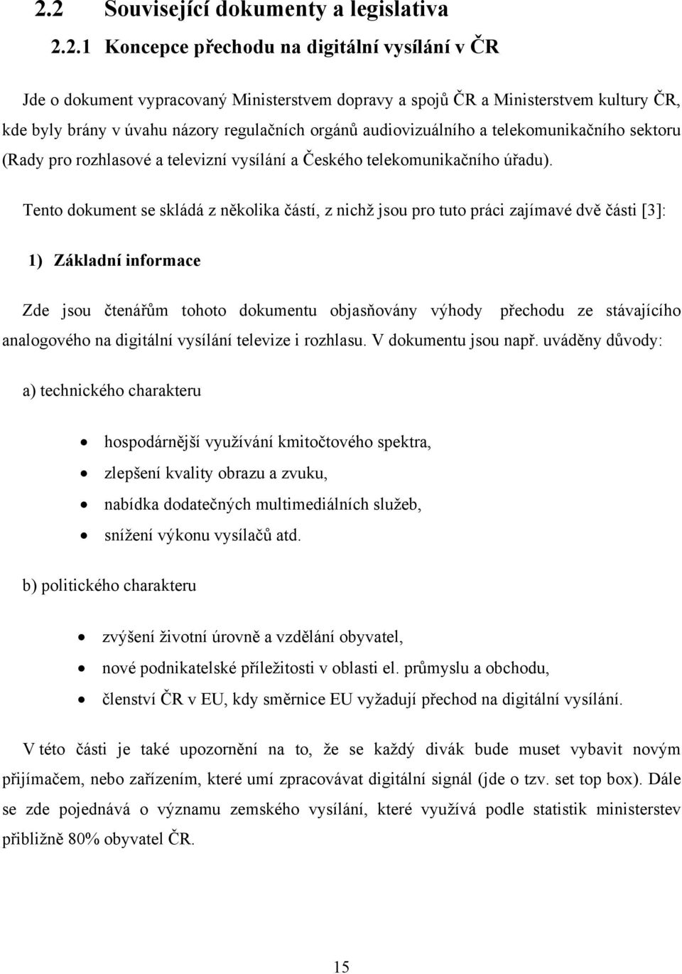 Tento dokument se skládá z několika částí, z nichž jsou pro tuto práci zajímavé dvě části [3]: 1) Základní informace Zde jsou čtenářům tohoto dokumentu objasňovány výhody přechodu ze stávajícího