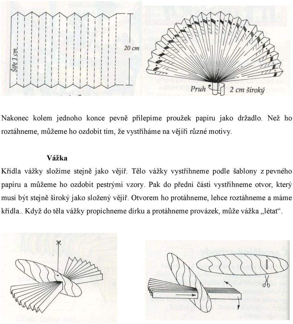 Tělo vážky vystřihneme podle šablony z pevného papíru a můžeme ho ozdobit pestrými vzory.