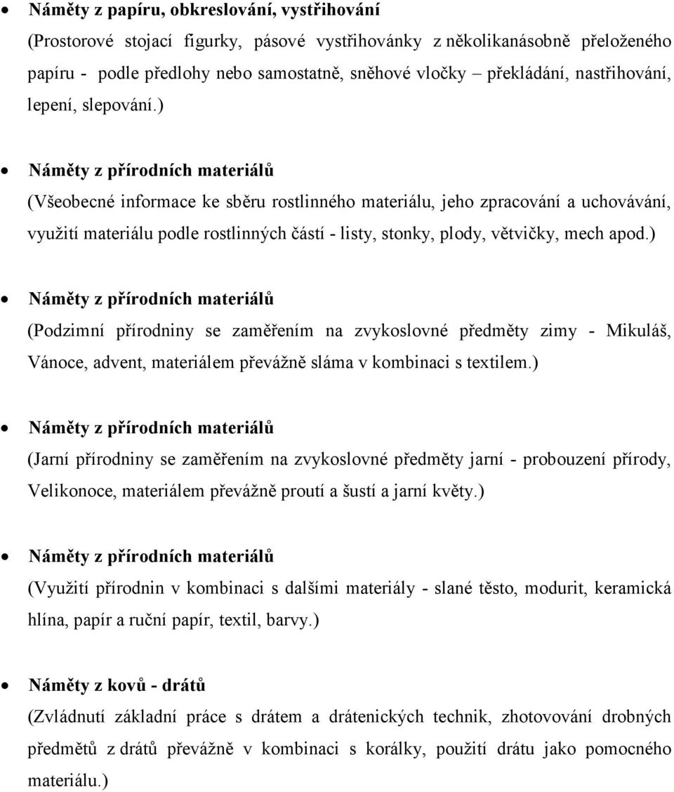 ) áměty z přírodních materiálů (Všeobecné informace ke sběru rostlinného materiálu, jeho zpracování a uchovávání, využití materiálu podle rostlinných částí - listy, stonky, plody, větvičky, mech apod.