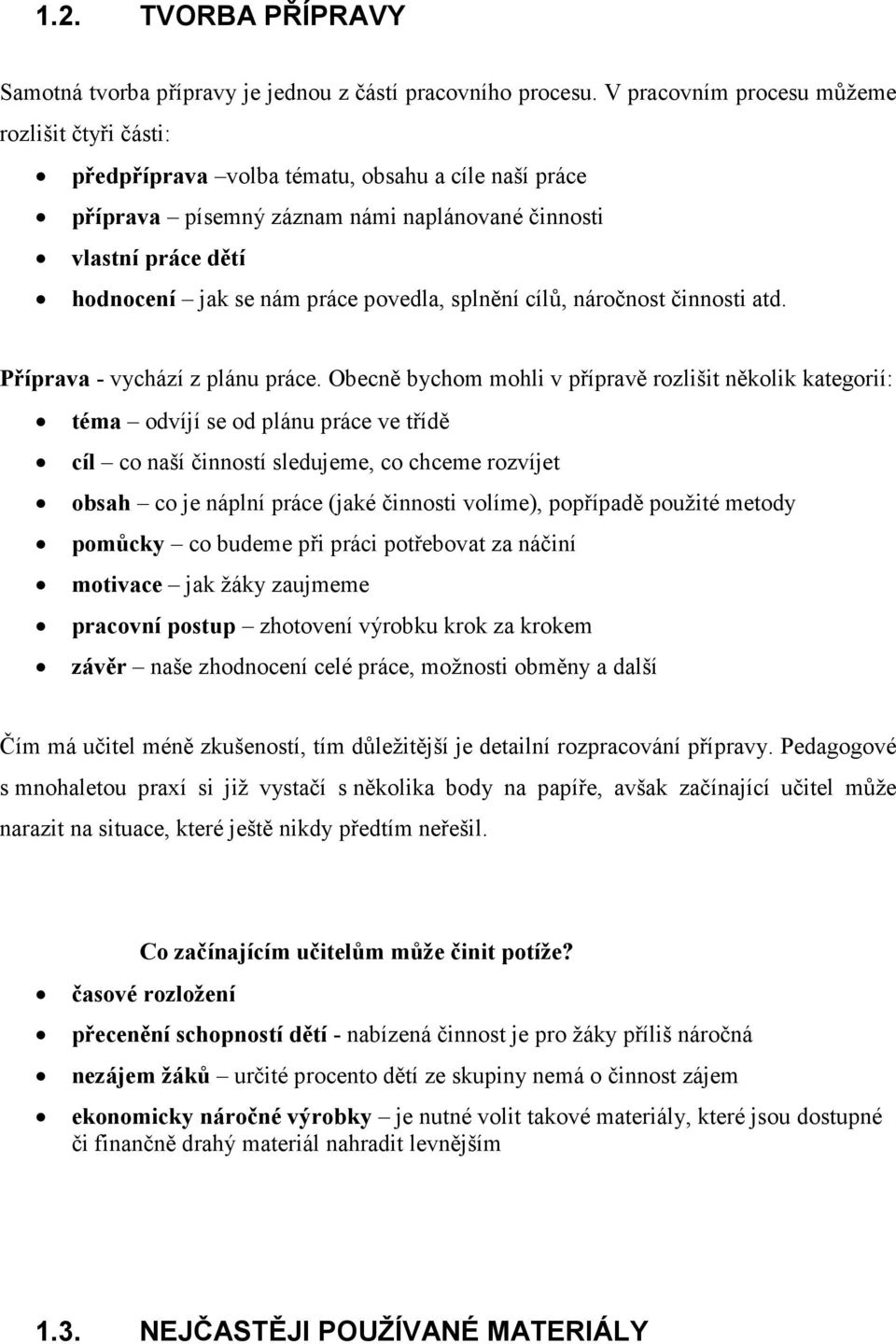 povedla, splnění cílů, náročnost činnosti atd. Příprava - vychází z plánu práce.