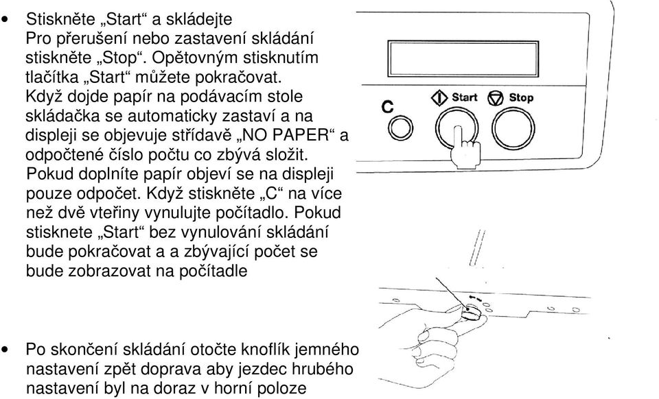 Pokud doplníte papír objeví se na displeji pouze odpočet. Když stiskněte C na více než dvě vteřiny vynulujte počítadlo.