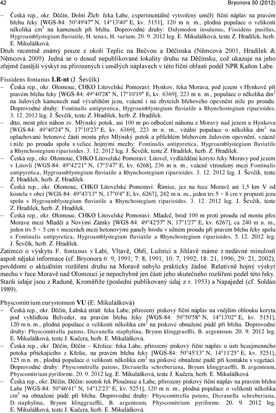E. Mikulášková, teste Z. Hradílek, herb. E. Mikulášková. Druh recentně známý pouze z okolí Teplic na Bečvou a Děčínska (Němcová 2001, Hradílek & Němcová 2009).