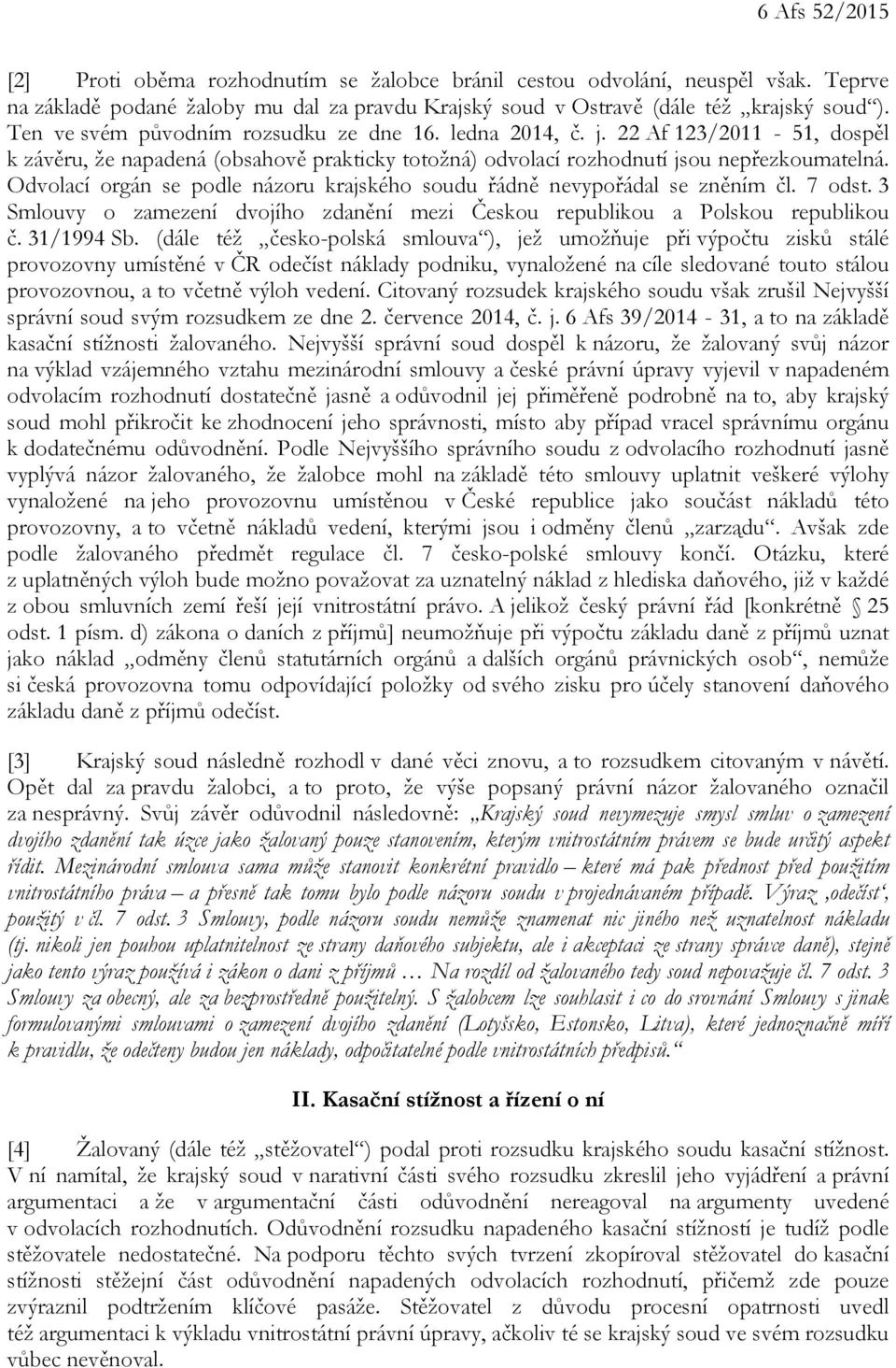 Odvolací orgán se podle názoru krajského soudu řádně nevypořádal se zněním čl. 7 odst. 3 Smlouvy o zamezení dvojího zdanění mezi Českou republikou a Polskou republikou č. 31/1994 Sb.