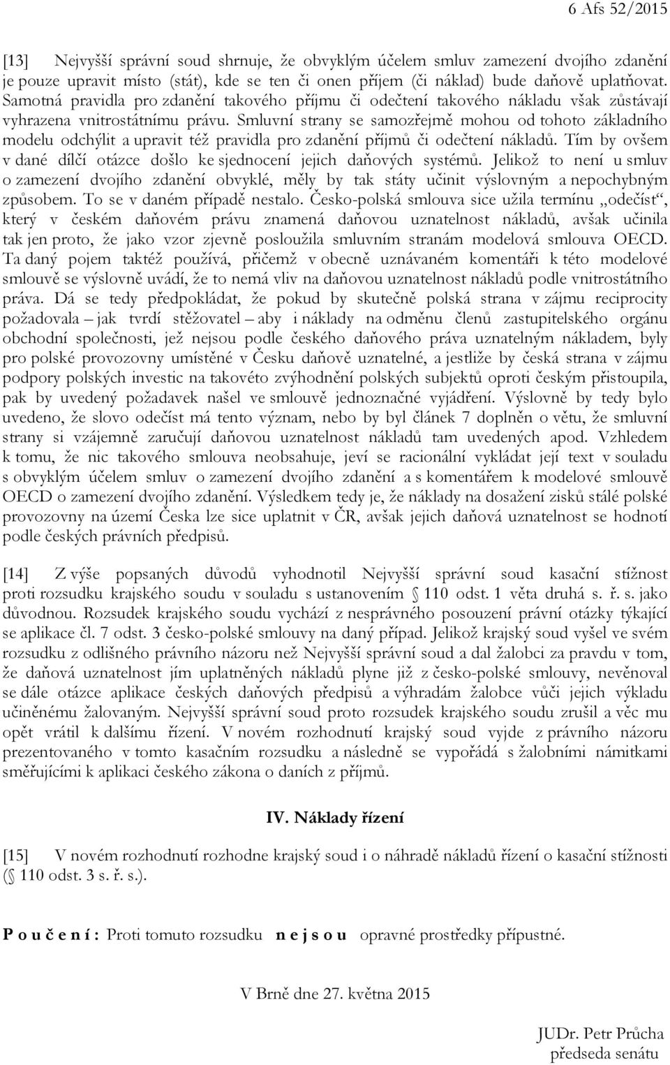 Smluvní strany se samozřejmě mohou od tohoto základního modelu odchýlit a upravit též pravidla pro zdanění příjmů či odečtení nákladů.