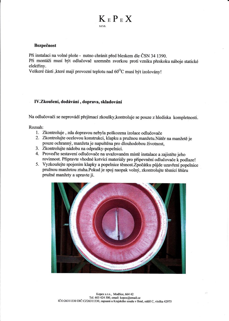 zkou5eni, dodivini, doprava, skladovinf Na odludovadi se neprovt{df piejimaci zkou5ky,kontroluje se pouze z hlediska kompletrosti. Rozsah: 1.