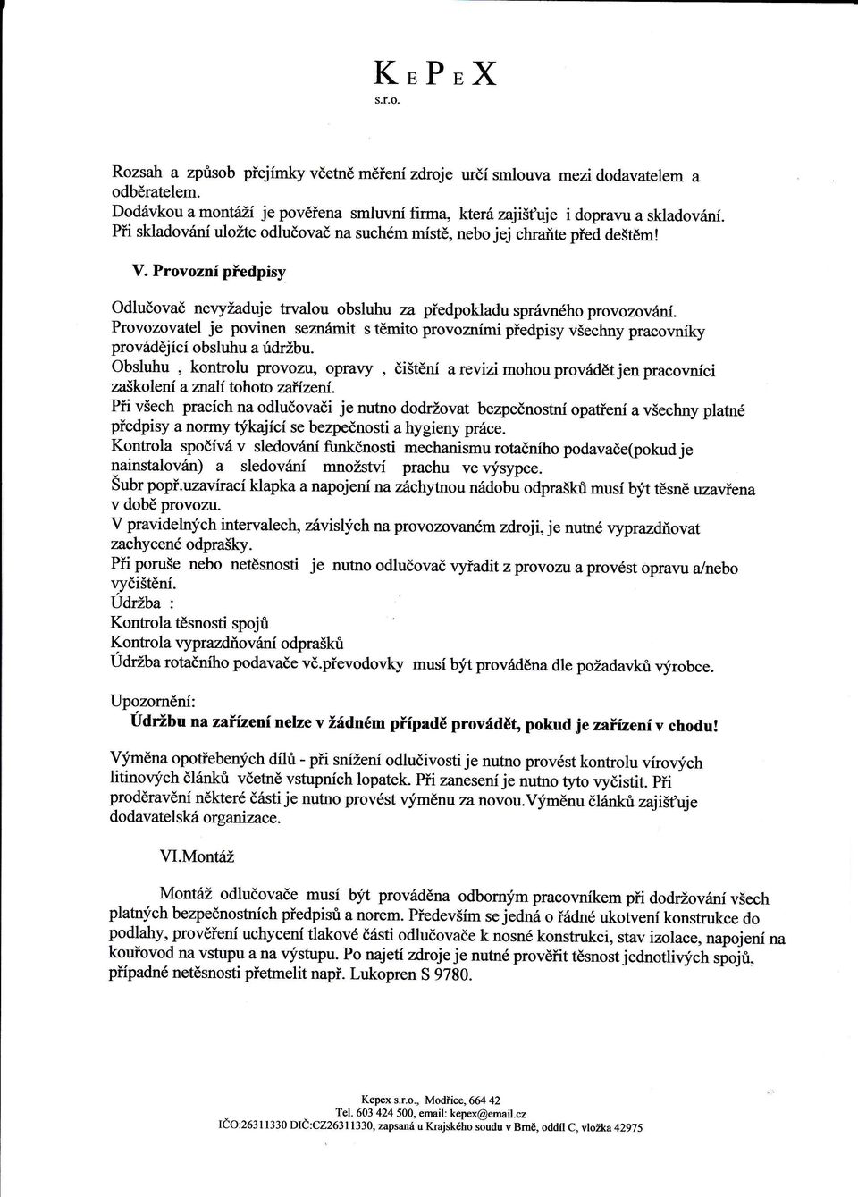 Provozovatel je povinen sezrdmit s tdmito provoznimi ptedpisy vsechny pracormiky provrld6jici obsluhu a ridrzbu.