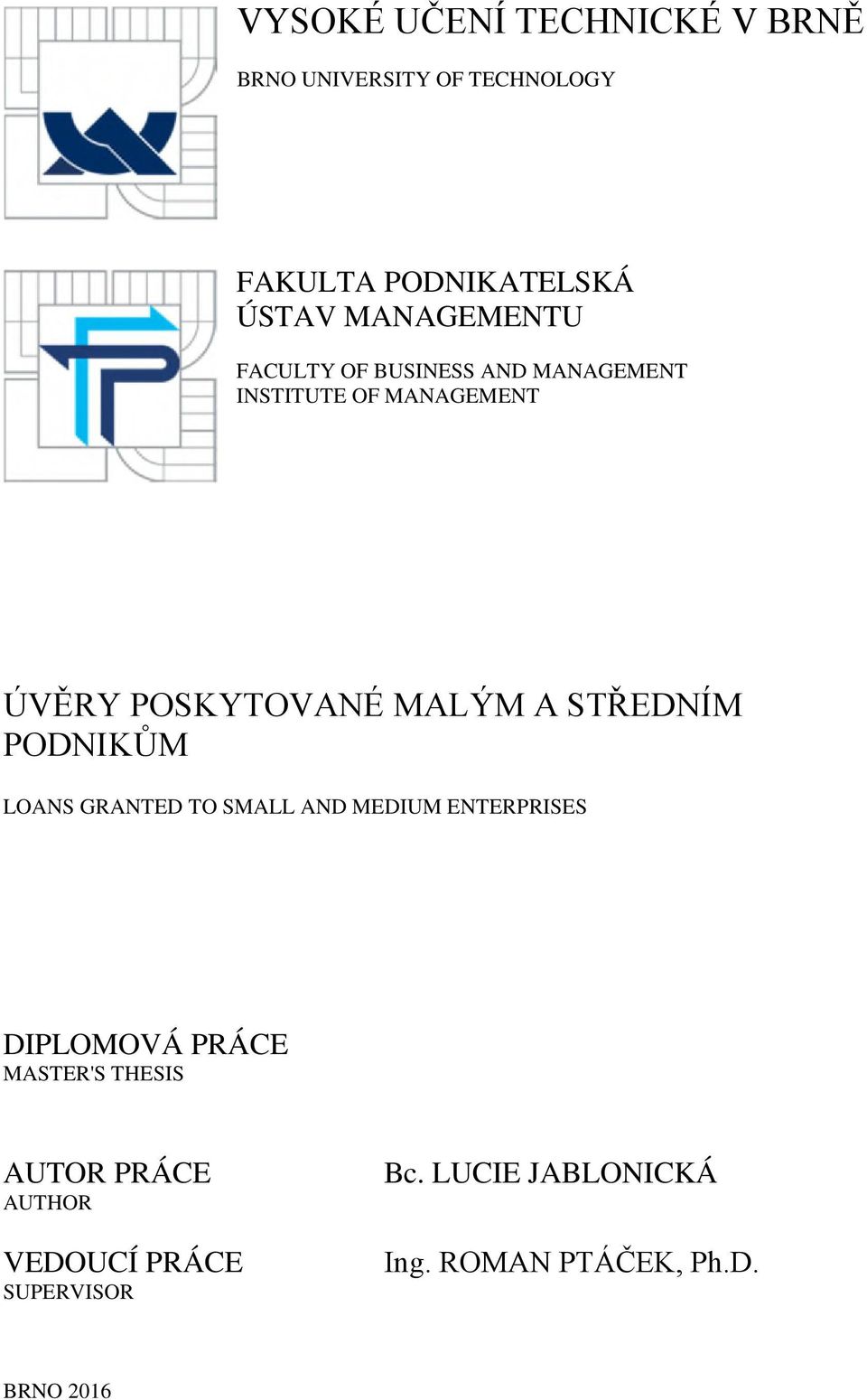 A STŘEDNÍM PODNIKŮM LOANS GRANTED TO SMALL AND MEDIUM ENTERPRISES DIPLOMOVÁ PRÁCE MASTER'S