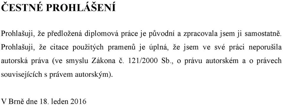 Prohlašuji, že citace použitých pramenů je úplná, že jsem ve své práci neporušila