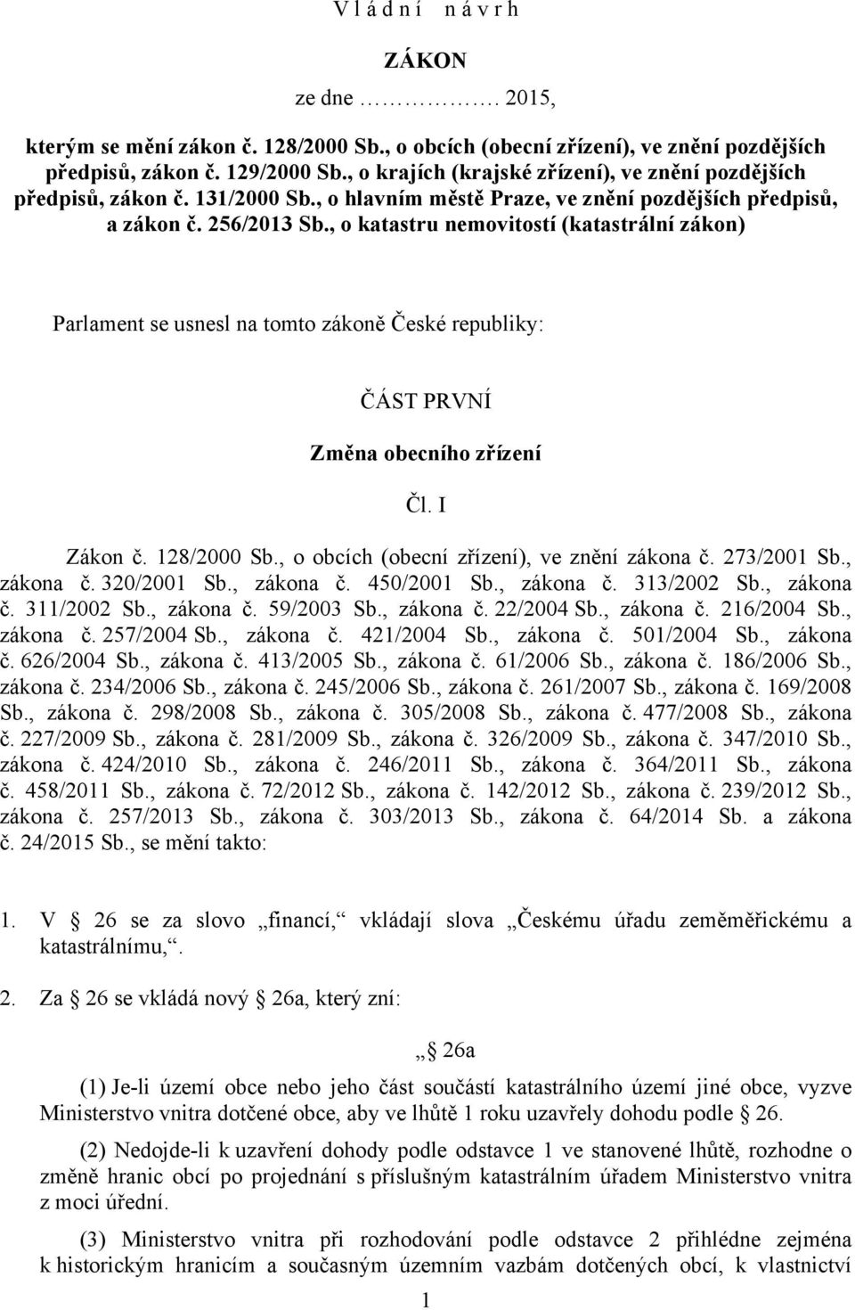 , o katastru nemovitostí (katastrální zákon) Parlament se usnesl na tomto zákoně České republiky: ČÁST PRVNÍ Změna obecního zřízení Čl. I Zákon č. 128/2000 Sb.