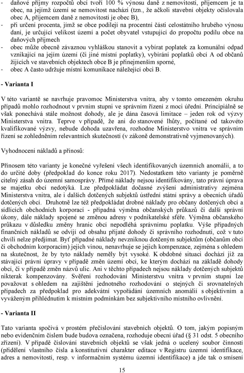 velikost území a počet obyvatel vstupující do propočtu podílu obce na daňových příjmech - obec může obecně závaznou vyhláškou stanovit a vybírat poplatek za komunální odpad vznikající na jejím území