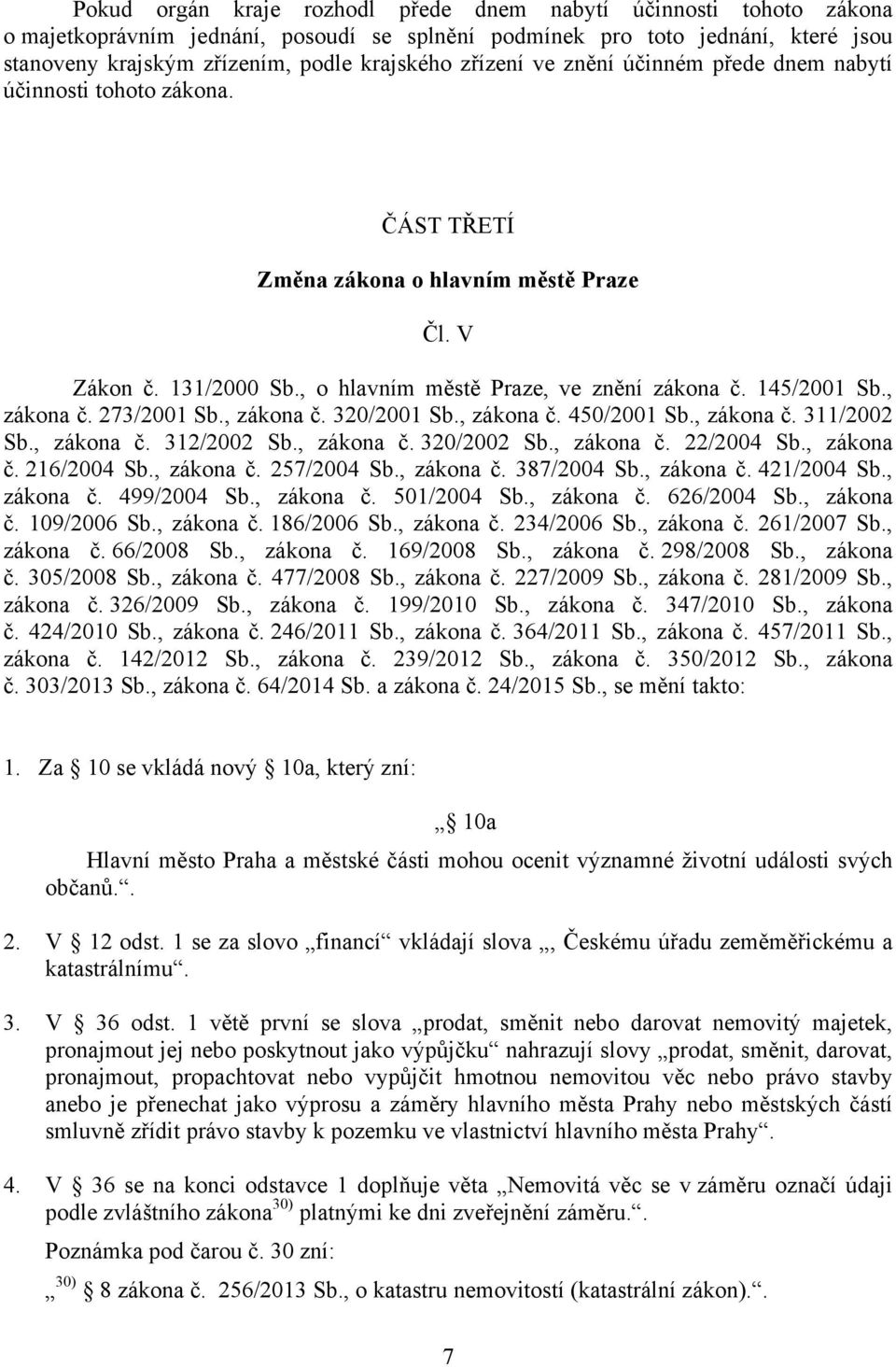 , zákona č. 273/2001 Sb., zákona č. 320/2001 Sb., zákona č. 450/2001 Sb., zákona č. 311/2002 Sb., zákona č. 312/2002 Sb., zákona č. 320/2002 Sb., zákona č. 22/2004 Sb., zákona č. 216/2004 Sb.