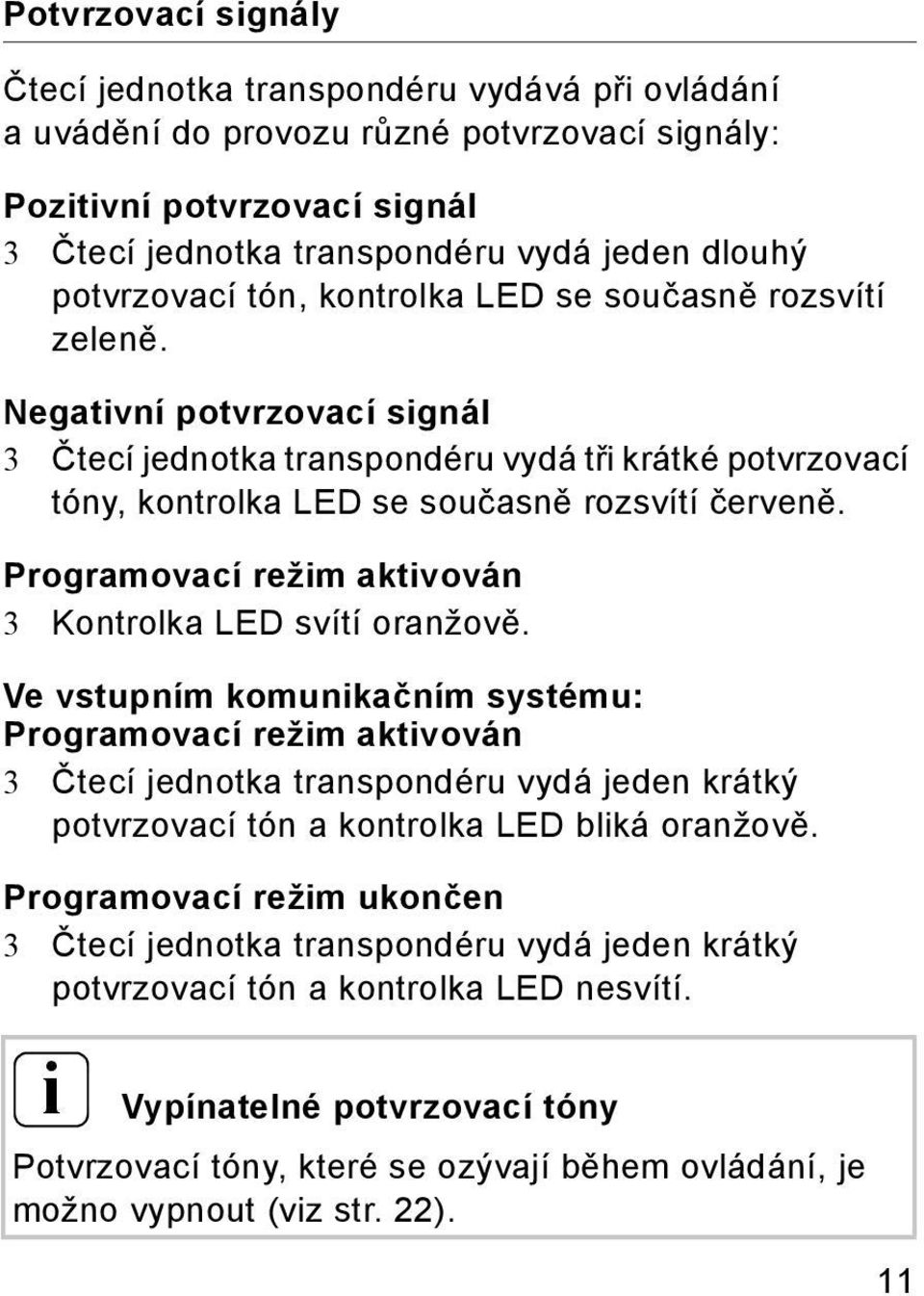 Programovací režim aktivován 3 Kontrolka LED svítí oranžově.