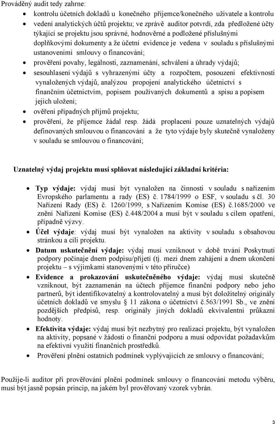 legálnosti, zaznamenání, schválení a úhrady výdajů; sesouhlasení výdajů s vyhrazenými účty a rozpočtem, posouzení efektivnosti vynaložených výdajů, analýzou propojení analytického účetnictví s