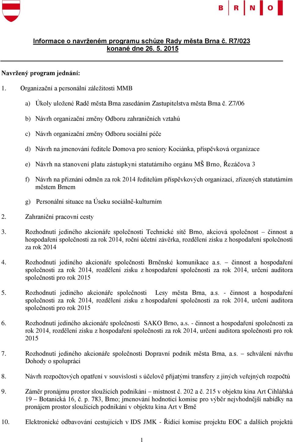 Z7/06 b) Návrh organizační změny Odboru zahraničních vztahů c) Návrh organizační změny Odboru sociální péče d) Návrh na jmenování ředitele Domova pro seniory Kociánka, příspěvková organizace e) Návrh