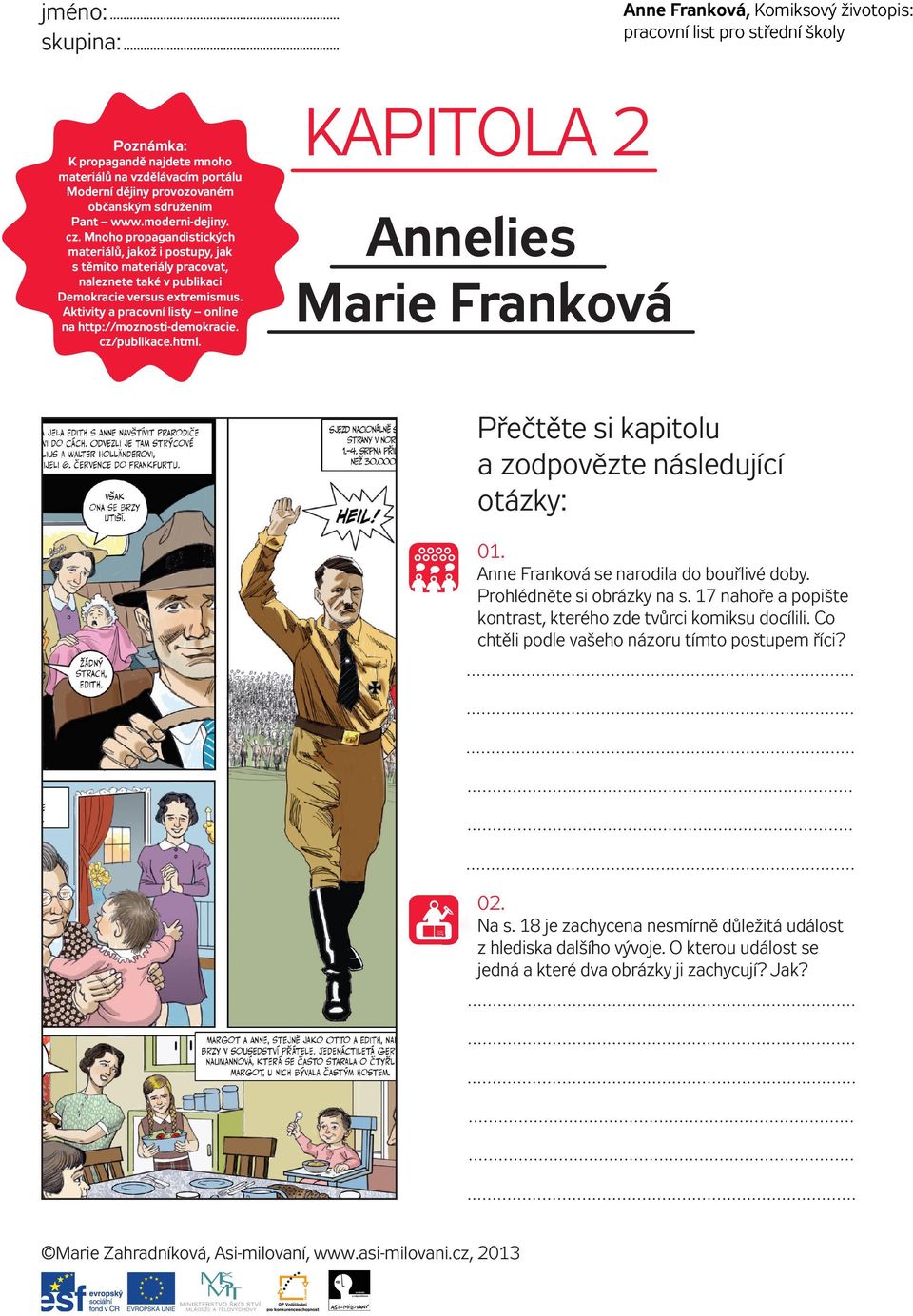 Aktivity a pracovní listy online na http://moznosti-demokracie. cz/publikace.html. KAPITOLA 2 Annelies Marie Franková Přečtěte si kapitolu a zodpovězte následující otázky: 01.