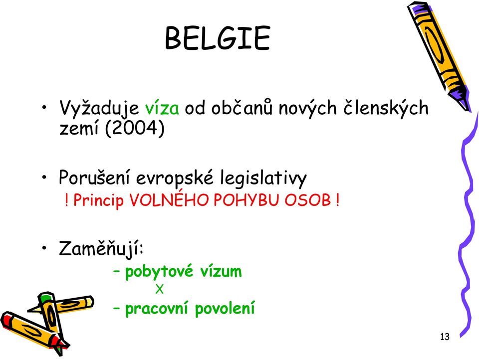 legislativy! Princip VOLNÉHO POHYBU OSOB!