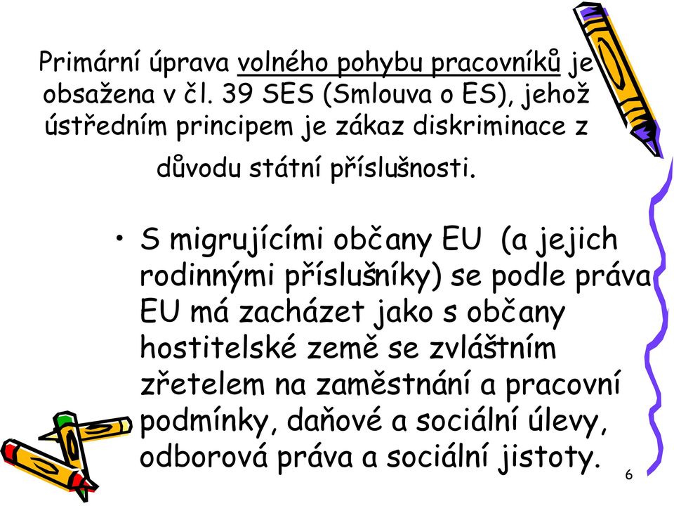 S migrujícími občany EU (a jejich rodinnými příslušníky) se podle práva EU má zacházet jako s