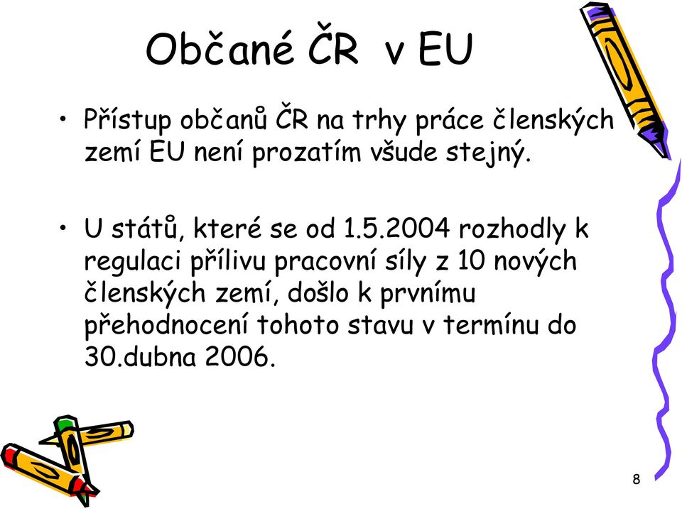 2004 rozhodly k regulaci přílivu pracovní síly z 10 nových