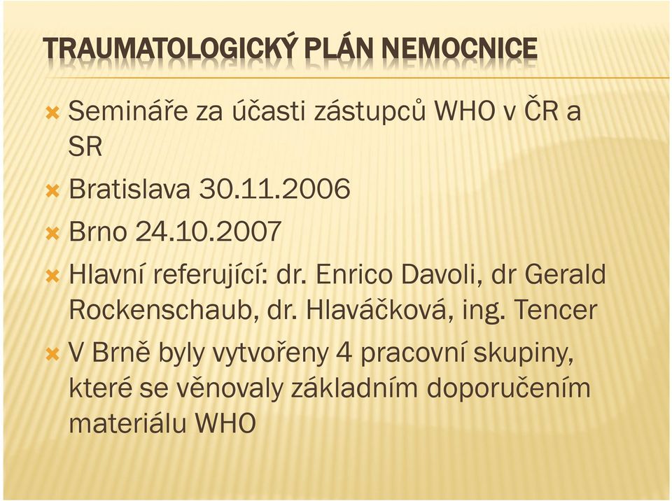 Enrico Davoli, dr Gerald Rockenschaub, dr. Hlaváčková, ing.