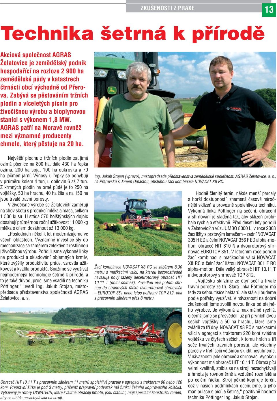 AGRAS patří na Moravě rovněž mezi významné producenty chmele, který pěstuje na 20 ha.