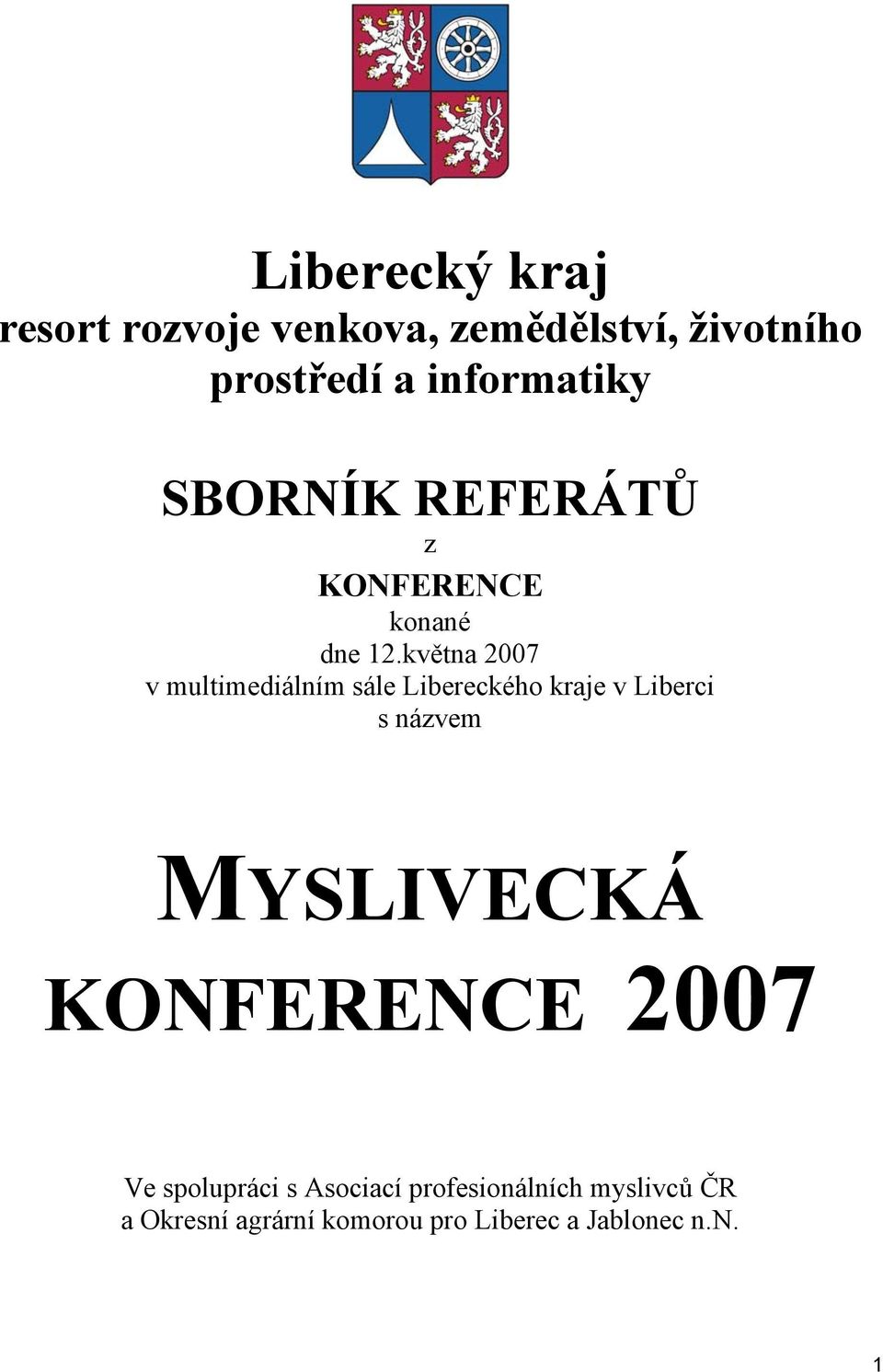 května 2007 v multimediálním sále Libereckého kraje v Liberci s názvem MYSLIVECKÁ