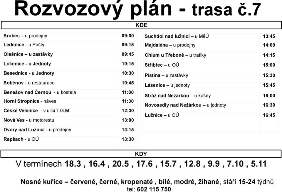 Černou - u kostela 11:00 Horní Stropnice - náves 11:30 České Velenice v ulici T.G.