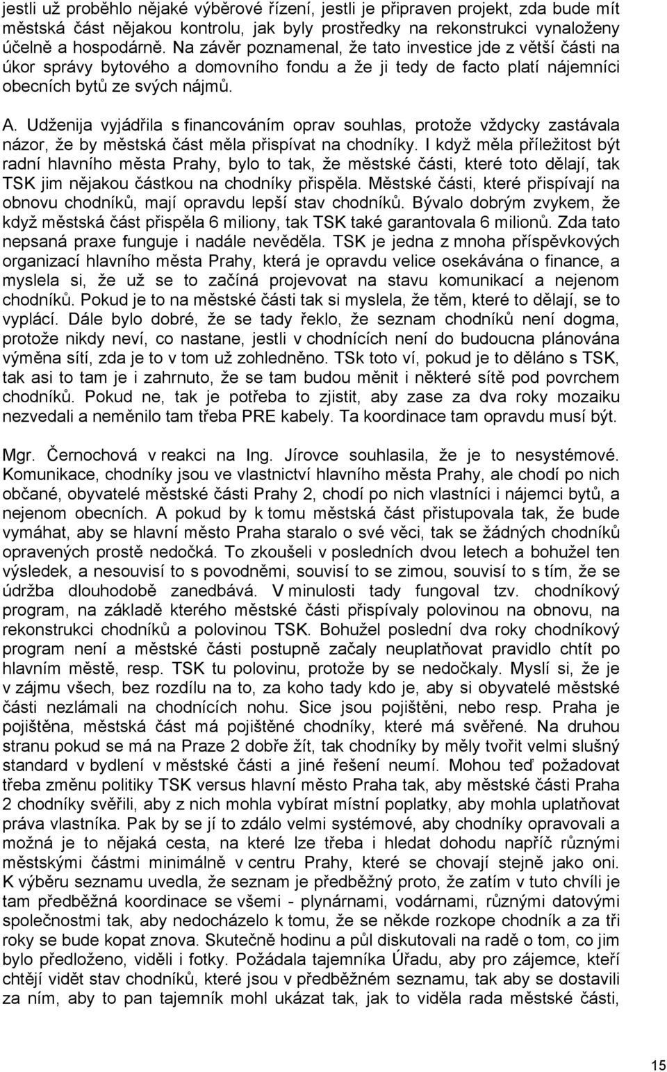 Udženija vyjádřila s financováním oprav souhlas, protože vždycky zastávala názor, že by městská část měla přispívat na chodníky.
