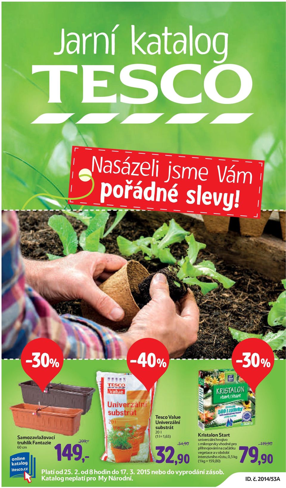 cz 299,- 149,- Tesco Value Univerzální substrát 20 l (1 l = 1,65) 54,90 32,90 Kristalon Start univerzální hnojivo s