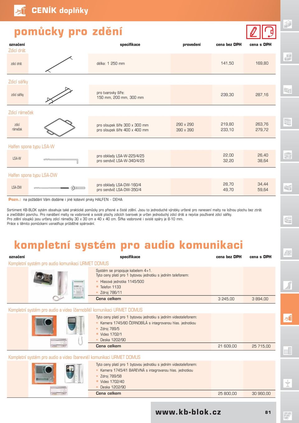 LSA-W-225/4/25 pro sendvič LSA-W-340/4/25 22,00 26,40 32,20 38,64 Halfen spona typu LSA-DW LSA-DW pro obklady LSA-DW-160/4 pro sendvič LSA-DW-350/4 28,70 34,44 49,70 59,64 Pozn.