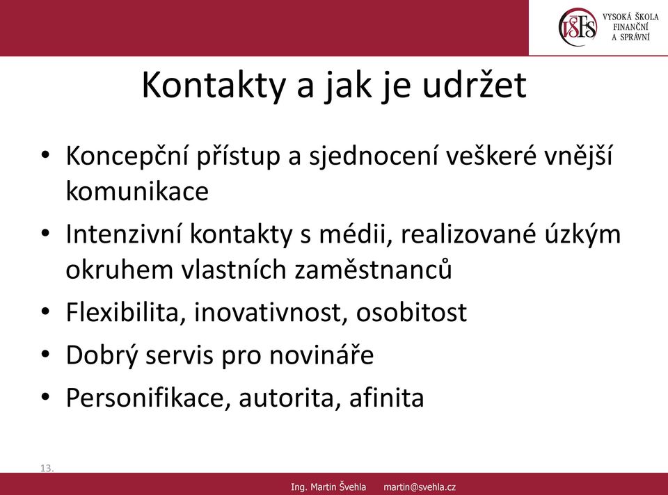 zaměstnanců Flexibilita, inovativnost, osobitost Dobrý servis pro novináře