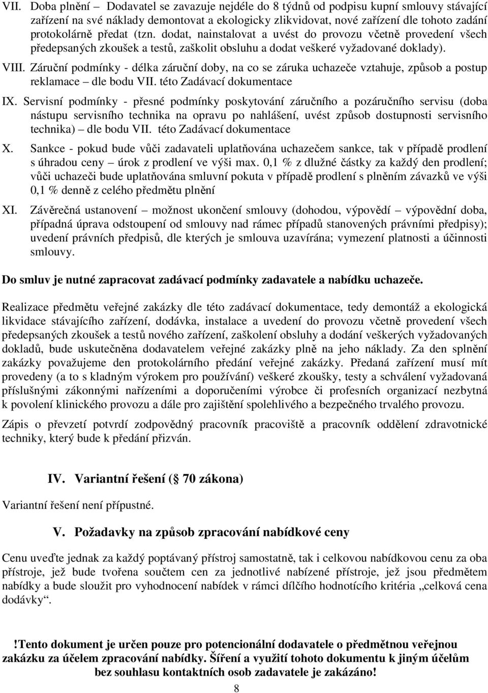 Záruční podmínky - délka záruční doby, na co se záruka uchazeče vztahuje, způsob a postup reklamace dle bodu VII. této Zadávací dokumentace IX.