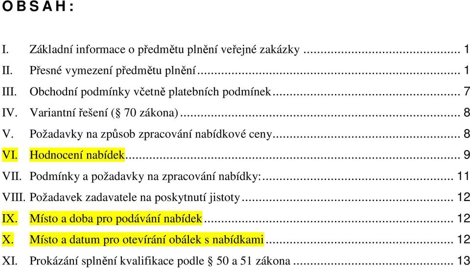 .. 8 VI. Hodnocení nabídek... 9 VII. Podmínky a požadavky na zpracování nabídky:... 11 VIII. Požadavek zadavatele na poskytnutí jistoty.